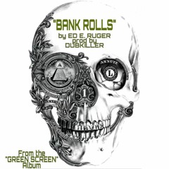 "BANK ROLLS" by Ed E. Ruger prod by DubKiller