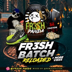 FR3SH.PANDA FR3SH BATCH RELOADED  MORE VIBES' REMIX BY @REMIXXFACTOR