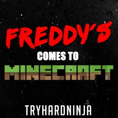 FNAF Minecraft Song - Freddy's Comes to Minecraft by TryHardNinja
