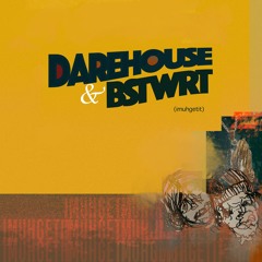 Dare House x BSTWRT - imuhgetit