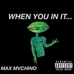 WHEN YOU IN IT