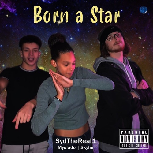 Born A Star- SydTheReal1 X Myolado X Skyler