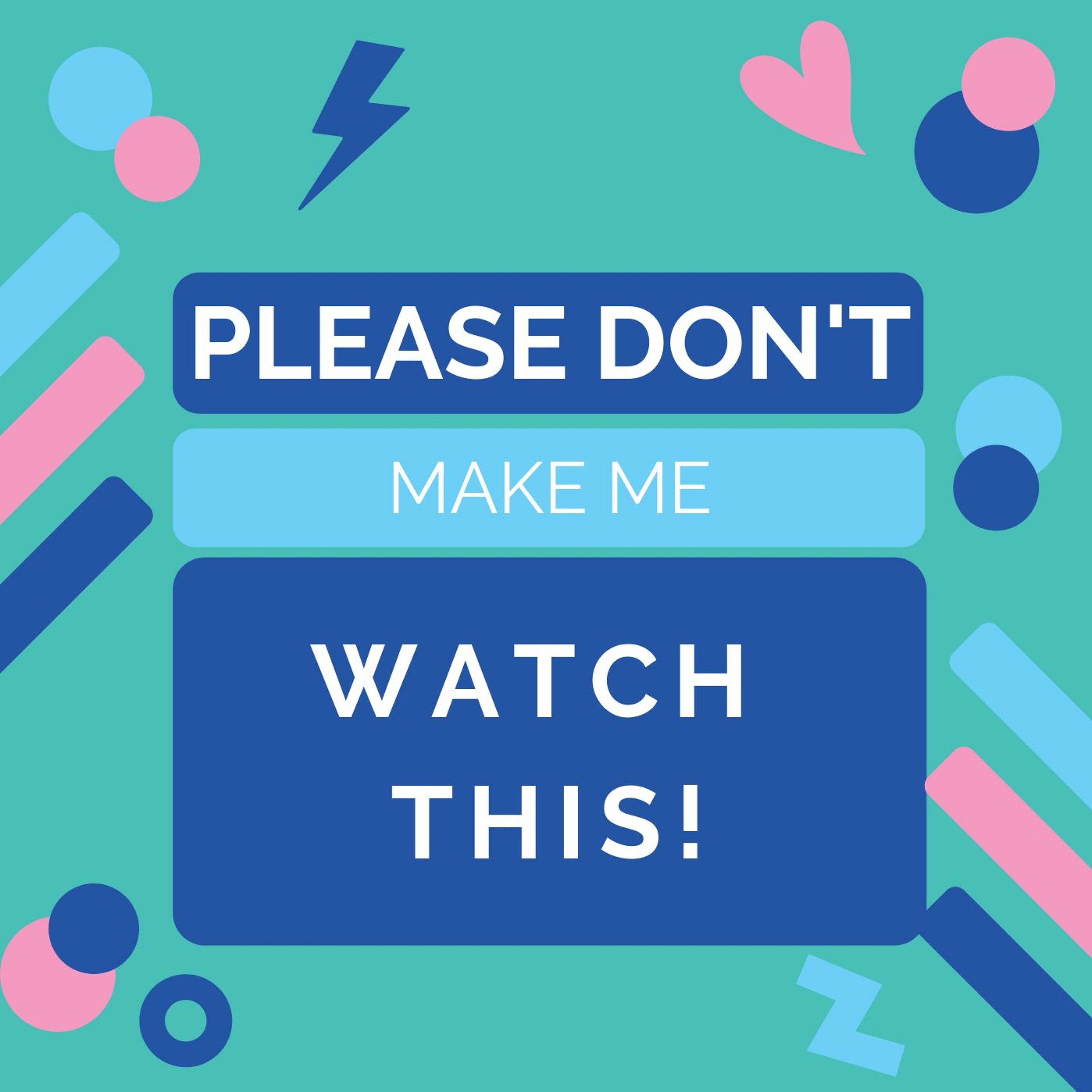 Please Don\'t Make Me Watch This! Podcast