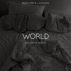 World (all day & night) - Bradford & J La'Shon