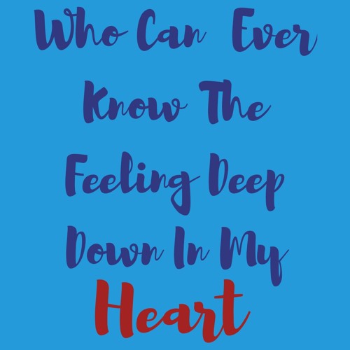 Stream Who Can Ever Know The Feeling Deep Down In My Heart I.B & J.A