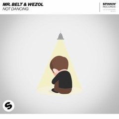 Mr. Belt & Wezol - Not Dancing [OUT NOW]
