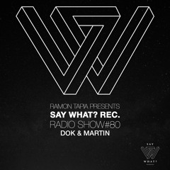 Say What? Recordings Radio Show 080 | Dok & Martin