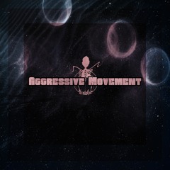 Aggressive movement