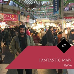Phonica Mix Series 67: Fantastic Man