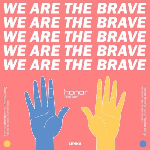 We Are The Brave (Honor Smartphone Theme Song)