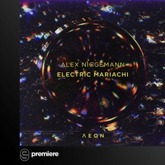 Premiere: Alex Niggemann - Electric Mariachi - AEON