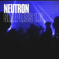 NEUTRON - SLEEPLESS 1.0