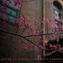 spring is coming, somewhere somehow