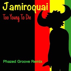 Jamiroquai - Too Young To Die **FREE DOWNLOAD** (Phazed Groove Remix)