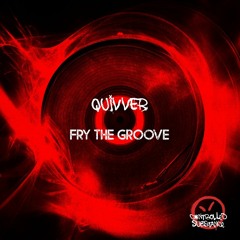Quivver - Fry The Groove (Controlled Substance)