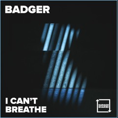 Badger - I Can't Breathe