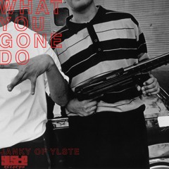 JankyOfYLSTE - What You Gone Do (Prod. By Mahz & 1700)