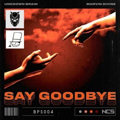 Unknown Brain - Say Goodbye (feat. Marvin Divine)