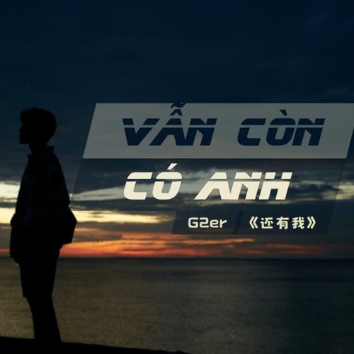 Vẫn Còn Có Anh 还有我 G2er || MingThucThuc