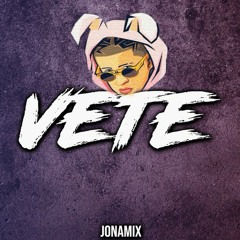 VETE 👋BAD BUNNY ✘ REMIX | JONA MIX