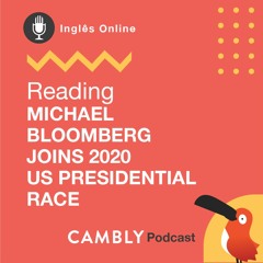 Ep.40 - Como aprendi inglês com Reading Text: Michael Bloomberg joins 2020 US presidential race