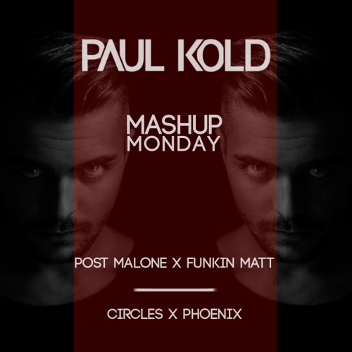 Post Malone X Funkin Matt - Circles X Phoenix (Paul Kold Mashup)(Free Download)