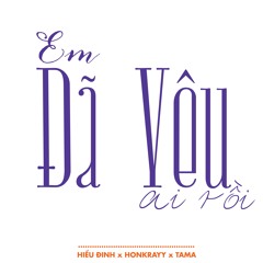 Em Đã Yêu Ai Rồi (#EDYAR) - Hiếu Đinh x Honkrayy