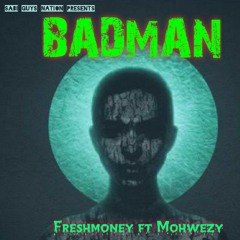 Badman ~ Freshmoney Ft Mohwezy