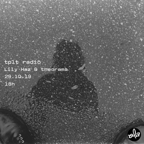 tplt radio ~ Lily Haz & Theorama (29.10.19)