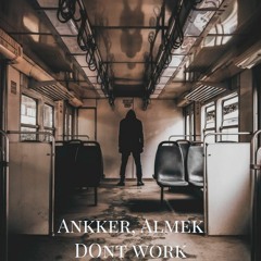 Ankker, Almek - Dont Work ( Original Mix )