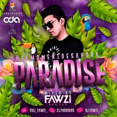 PARADISE #ELMOMENTOESAHORA SET BY FAWZI  2019