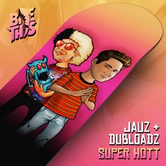 Jauz x Dubloadz - Super Hott