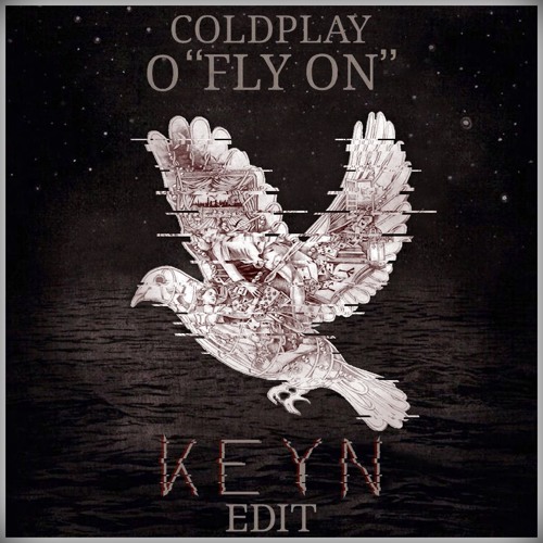 Stream Coldplay - O "Fly On" (KEYN Edit) [FREE DOWNLOAD] By KEYN.