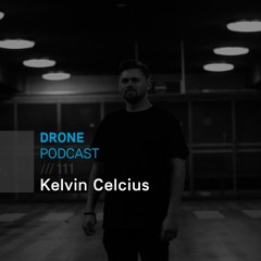 Drone Podcast 111 /// Kelvin Celcius