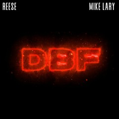 DBF - Reese Ft. Mike Lary