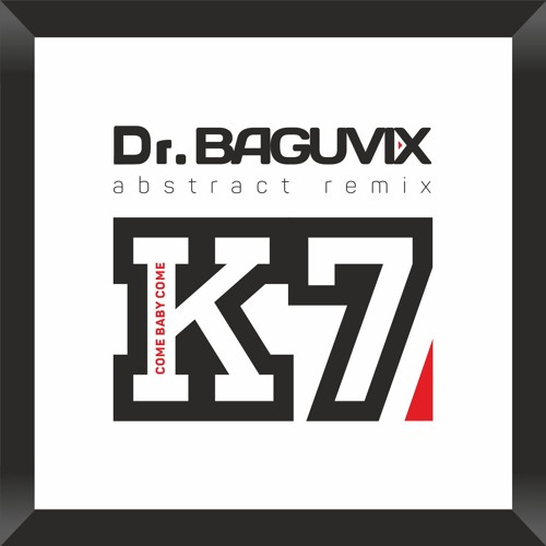 K7 - Come Baby Come (Dr.Baguvix Abstract Remix)