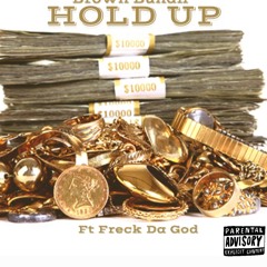 Hold Up (FT. Freck Da God)