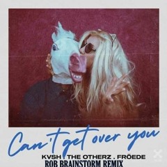 KVSH, The Otherz, Fröede - Can't Get Over You (Rob Brainstorm Remix)