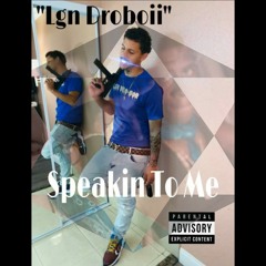 Speakin to me (prod. By Trippybeatzz) IG: @lgn_droboii