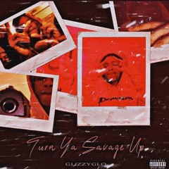 GlizzyGlo - Turn Ya Savage Up