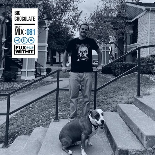 FUXWITHIT Guest Mix: 081 - Big Chocolate