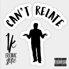 Cant Relate - ft EricMac & Stvtic