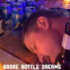 Broke Bottle Dreams