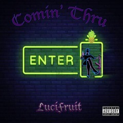 Comin' Thru LuciFruit