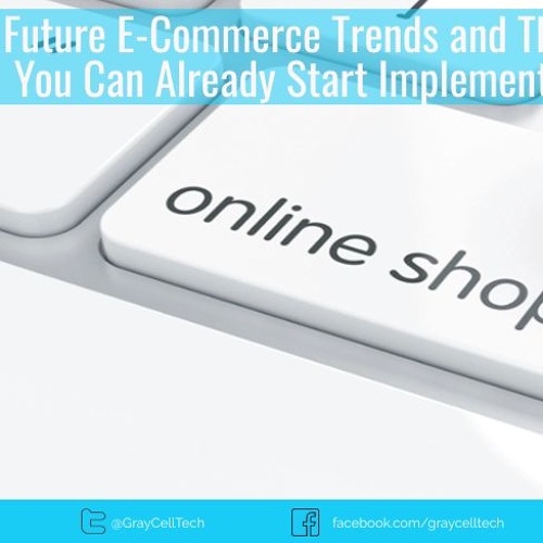 Future E-Commerce Trends and Those You Can Already Start Implementing