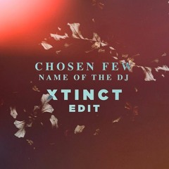 Chosen Few - Name of the DJ (XTINCT Edit)