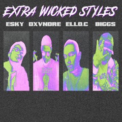 EXTRA WICKED STYLES (ESKY x DXVNDRE x ELLO.C x BIGGS)