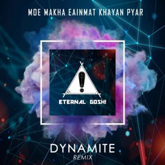 ETERNAL GOSH - Moe_Ma_Kha_EainMat _Khayan_Pyar ( Dynamite Remix )