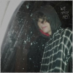 We hate Ren (Prod. onbu)