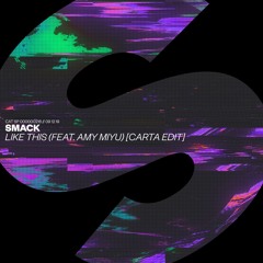 SMACK - Like This (feat. AMY MIYÚ) [Carta Edit] [OUT NOW]